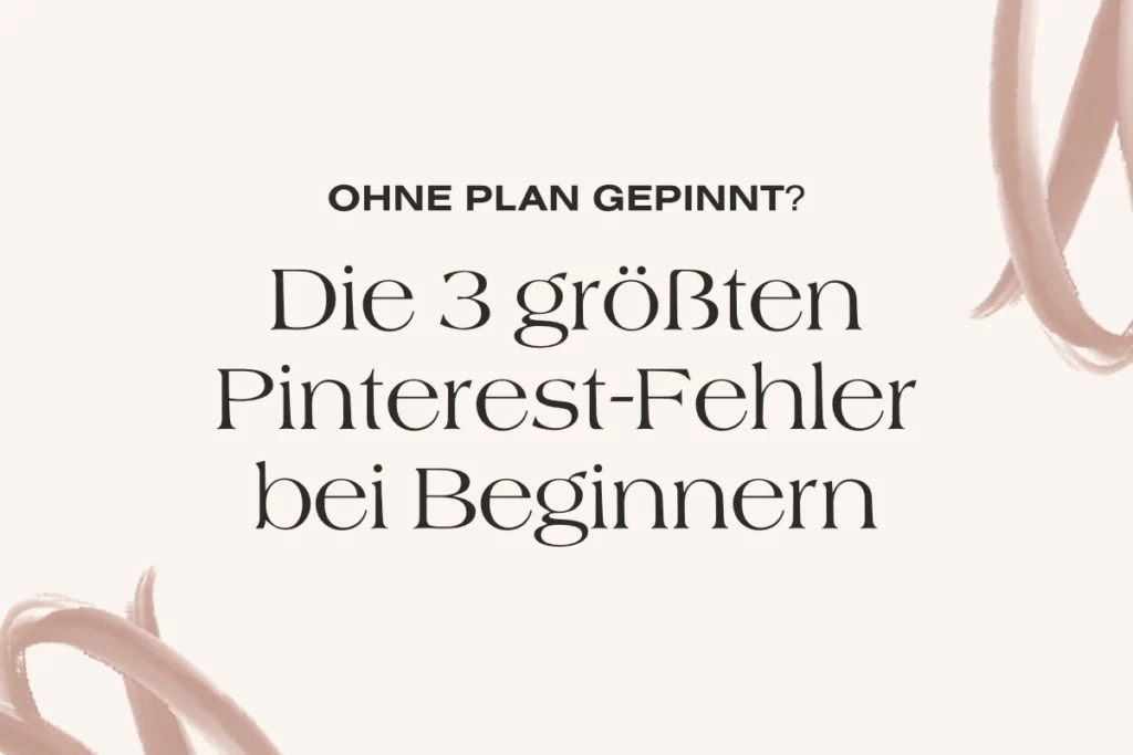 Ohne Plan gepinnt: Die 3 häufigsten Anfänger-Fehler auf Pinterest